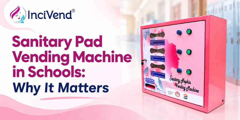 Sanitary Pad Vending Machine in Schools by InciVend